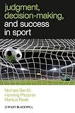 Judgment, decision making and success in sport