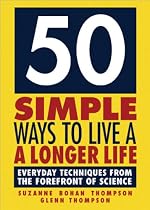 50 Simple Ways to Live a Longer Life: Everyday Techniques from the Forefront of Science