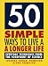 50 Simple Ways to Live a Longer Life: Everyday Techniques from the Forefront of Science