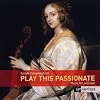 Play This Passionate: Music for Solo Viola Da Gamba