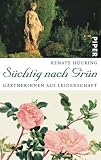 S&uuml;chtig nach Gr&uuml;n: G&auml;rtnerinnen aus LeidenschaftMit Beitr&auml;gen von Kej Hielscher - Renate H&uuml;cking