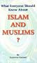 What everyone should know about Islam & Muslims