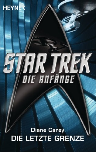 Star Trek - Die Anfänge: Die letzte Grenze: Roman (German Edition)