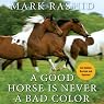 A Good Horse Is Never a Bad Color: Tales of Training Through Communication and Trust - 2nd Edition, Revised & Updated