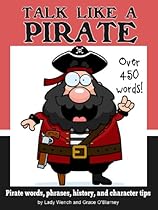 Talk Like a Pirate - Pirate Words, Phrases, History and Character Tips (Pirates Books Book 1) Talk Like a Pirate - Pirate Words, Phrases, History and Character Tips (Pirates Books Book 1)