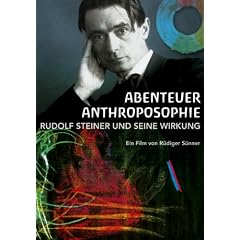Abenteuer Anthroposophie - Rudolf Steiner und seine Wirkung