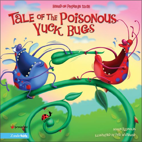 Tale of the Poisonous Yuck Bugs: Based on Proverbs 12:18 (The Insect-Inside Series)