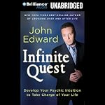 Infinite Quest: Develop Your Psychic Intuition to Take Charge of Your Life | John Edward