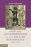 Writing metamorphosis in the English Renaissance, 1550-1700