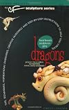 Dragons: Tips, Techniques, Inspirational Ramblings, Creative Nudgings and Step-By-Step Instructions to Help You Create (CF Sculpture)