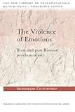 The violence of emotions : Bion and post-Bionian psychoanalysis