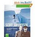 Scott und Amundsen: Der t�dliche Wettlauf zum Pol