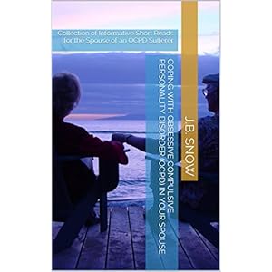 Coping with Obsessive Compulsive Personality Disorder (OCPD) in Your Spouse: Collection of Informative Short Reads for the Spouse of an OCPD Sufferer