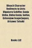 Bleach Character Redirects to Lists: Ulquiorra Schiffer, Ganju Shiba, Shiba Ganju, Soifon, Grimmjow Jeagerjaques, Arisawa Tatsuki