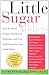 Little Sugar Addicts: End the Mood Swings, Meltdowns, Tantrums, and Low Self-Esteem in Your Child Today