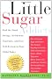 Little Sugar Addicts: End the Mood Swings, Meltdowns, Tantrums, and Low Self-Esteem in Your Child Today