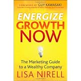 Energize Growth NOW: The Marketing Guide to a Wealthy Companyby Lisa Nirell