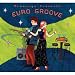 Music : Putumayo Presents: Euro Groove