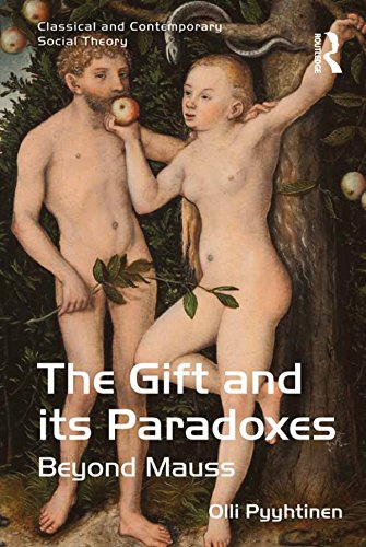 The Gift and its Paradoxes: Beyond Mauss (Classical and Contemporary Social Theory)