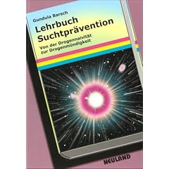 Lehrbuch Suchtpr�vention: Von der Drogennaivit�t zur Drogenm�ndigkeit