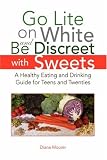 Go Lite on White and Be Discreet with Sweets: A Healthy Eating and Drinking Guide for Teens and Twenties