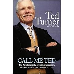 Call Me Ted: The Autobiography of the Extraordinary Business Leader and Founder of CNN