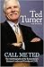 Call Me Ted: The Autobiography of the Extraordinary Business Leader and Founder of CNN