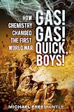 Gas! Gas! Quick, Boys!: How Chemistry Changed the First World War