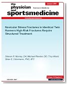 Navicular Stress Fractures in Identical Twin Runners High-Risk Fractures Require Structured Treatment (The Physician and Sportsmedicine)