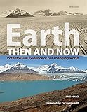 Earth then and now : potent visual evidence of our changing world