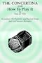 Concertina and How to Play It (Including 250 Patriotic and Sacred Songs and well known Melodies)