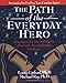 The Path of the Everyday Hero: Drawing on the Power of Myth to Meet Life's Most Important Challenges