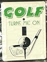 "Golf Turns Me On" Light Switch Cover