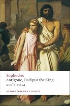 Antigone; Oedipus the King; Electra: WITH Oedipus the King (Oxford World's Classics)