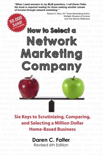 How to Select a Network Marketing Company: Six Keys to Scrutinizing, Comparing, and Selecting a Million Dollar Home-Based Business (Volume 1)