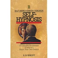Self-Improvement Through Self-Hypnosis: A Complete Programme to Help You Shape Your Own Destiny