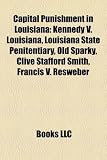 Capital Punishment in Louisiana: Kennedy V. Louisiana, Louisiana State Penitentiary, Old Sparky, Clive Stafford Smith, Francis V. Resweber