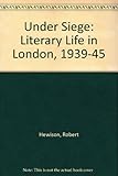 Under siege : literary life in London 1939-1945