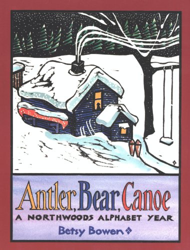 Antler, Bear, Canoe: A Northwoods Alphabet