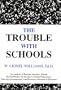 The Trouble with Schools: An Analysis of Reasons American Schools Do Not Produce the Results in Student Performance That Are Commensurate with Resources Allocated to Education