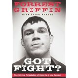 Got Fight?: The 50 Zen Principles of Hand-to-Face Combatvon "Forrest Griffin"