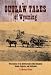 Outlaw Tales of Wyoming: True Stories of the Cowboy State's Most Infamous Crooks, Culprits, and Cutthroats