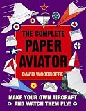 The Complete Paper Aviator (Making Paper Aeroplanes) (Make a Model)