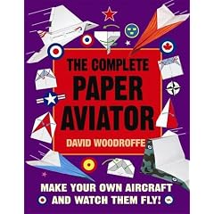 The Complete Paper Aviator (Making Paper Aeroplanes) (Make a Model)