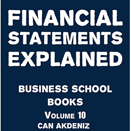 Financial Statements Explained: Business School Books Volume 10