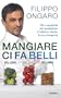 Mangiare ci fa belli: Cibi e supercibi per guadagnare in bellezza, salute, forma e longevit�