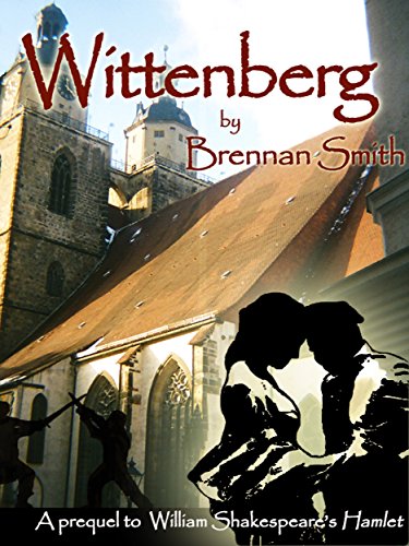 WIttenberg: A Prequel to Shakespeare's Hamlet, by Brennan Smith