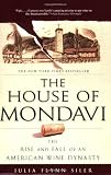The House of Mondavi: The Rise and Fall of an American Wine Dynasty