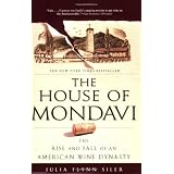 The House of Mondavi: The Rise and Fall of an American Wine Dynasty