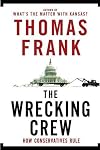 The Wrecking Crew: How Conservatives Rule